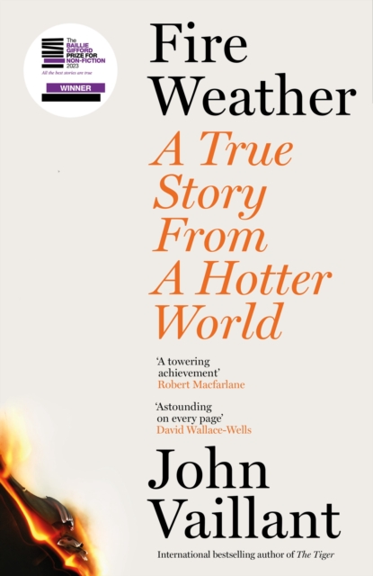 Fire Weather : A True Story from a Hotter World - Winner of the Baillie Gifford Prize for Non-Fiction, Hardback Book