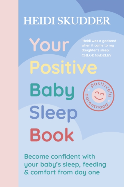 Your Positive Baby Sleep Book : Become confident with your baby s sleep, feeding & comfort from day one, EPUB eBook