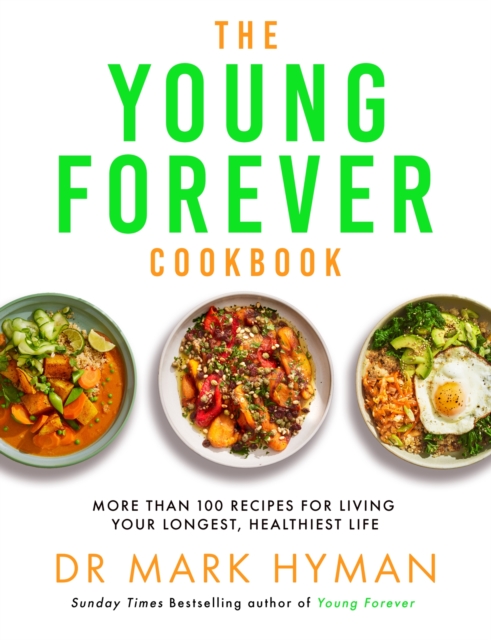 The Young Forever Cookbook : More than 100 Delicious Recipes for Living Your Longest, Healthiest Life, Paperback / softback Book