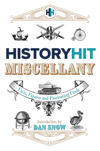 The History Hit Miscellany of Facts, Figures and Fascinating Finds introduced by Dan Snow, Hardback Book
