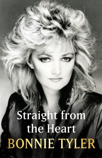Straight from the Heart : BONNIE TYLER'S AUTOBIOGRAPHY, Paperback / softback Book
