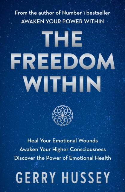 The Freedom Within : Heal Your Emotional Wounds. Awaken Your Higher Consciousness. Discover the Power of Emotional Health., Paperback / softback Book