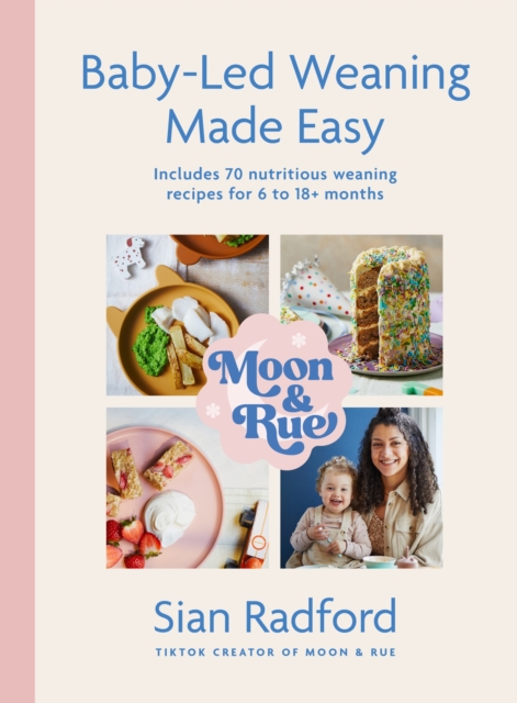 Moon and Rue: Baby-Led Weaning Made Easy : Includes 70 nutritious weaning recipes for 6-18+ months, Hardback Book