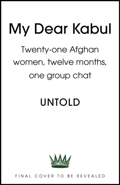My Dear Kabul : Twenty-one Afghan women, twelve months, one group chat, Hardback Book