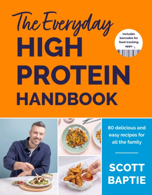 The Everyday High Protein Handbook : 80 delicious and easy recipes for all the family, Hardback Book