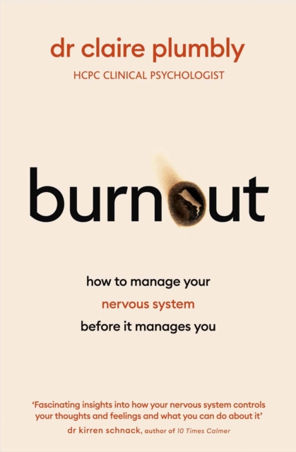Burnout : Why an overwhelmed nervous system takes over your life and how to reclaim it, Paperback / softback Book