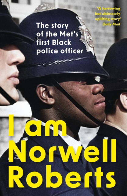 I Am Norwell Roberts : The story of the Met’s first Black police officer *COMING SOON TO YOUR SCREENS WITH REVELATION FILMS*, Paperback / softback Book