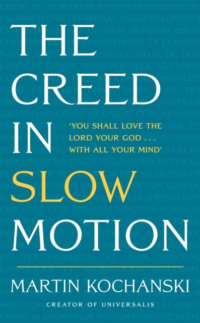 The Creed in Slow Motion : An exploration of faith, phrase by phrase, word by word, Hardback Book