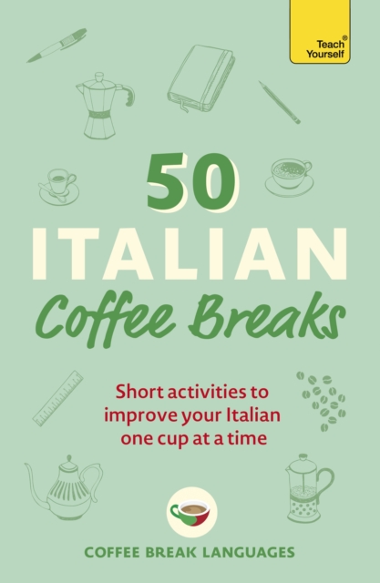50 Italian Coffee Breaks : Short activities to improve your Italian one cup at a time, Paperback / softback Book