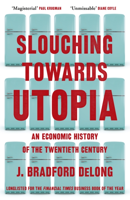 Slouching Towards Utopia : An Economic History of the Twentieth Century, EPUB eBook