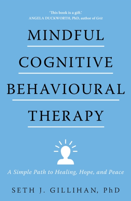 Mindful Cognitive Behavioural Therapy : A Simple Path to Healing, Hope, and Peace, Paperback / softback Book