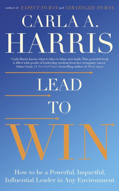 Lead to Win : How to be a Powerful, Impactful, Influential Leader in Any Environment, EPUB eBook