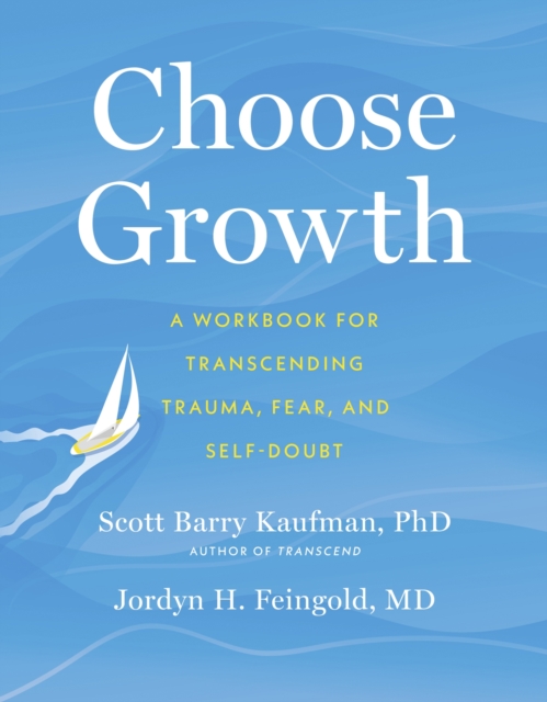 Choose Growth : A Workbook for Transcending Trauma, Fear, and Self-Doubt, Paperback / softback Book