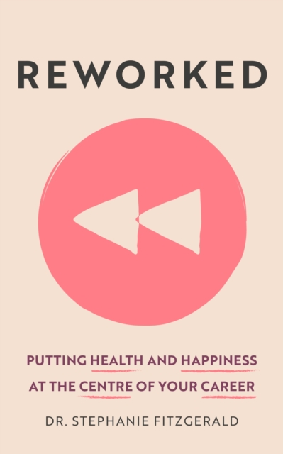 Reworked : Putting Health and Happiness at the Centre of Your Career, Paperback / softback Book