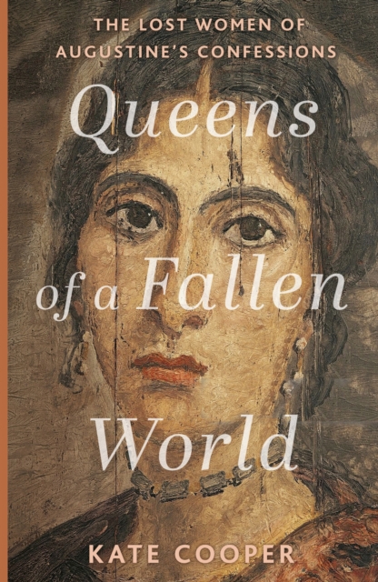 Queens of a Fallen World : The Lost Women of Augustine’s Confessions, Paperback / softback Book