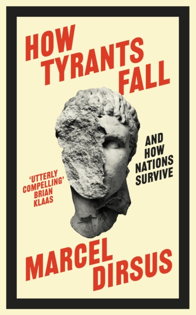 How Tyrants Fall : And How Nations Survive, Hardback Book