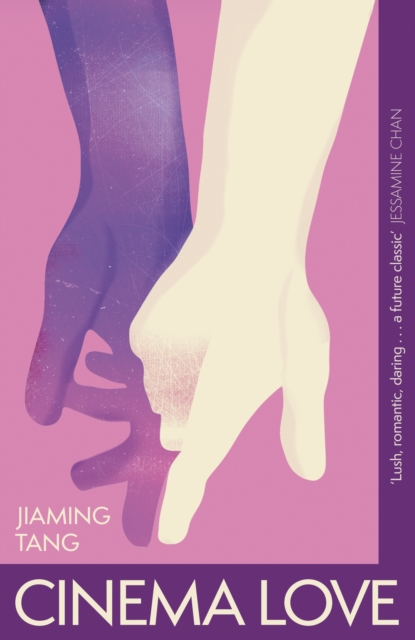 Cinema Love : 'Not just an extraordinary debut but a future classic' Jessamine Chan, Hardback Book