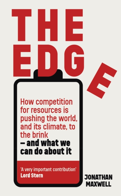 The Edge : How competition for resources is pushing the world, and its climate, to the brink - and what we can do about it., Hardback Book