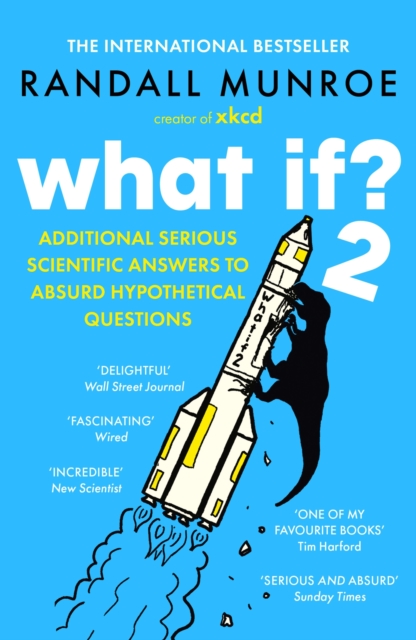 What If?2 : Additional Serious Scientific Answers to Absurd Hypothetical Questions, Paperback / softback Book