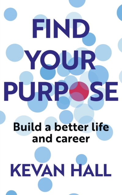 Find Your Purpose : Build a Better Life and Career, Paperback / softback Book