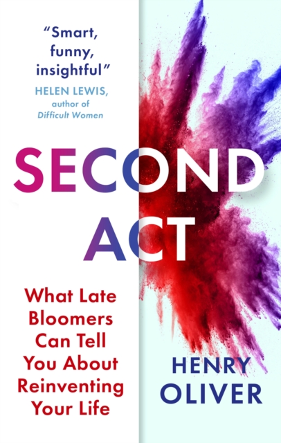 Second Act : What Late Bloomers Can Tell You About Success and Reinventing Your Life, EPUB eBook
