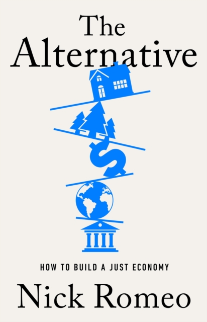 The Alternative : How to Build a Just Economy, Hardback Book
