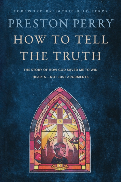 How to Tell the Truth : The Story of How God Saved me to Win Hearts, Not Just Arguments, Paperback / softback Book