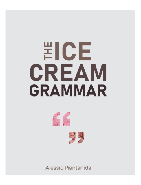 The Ice Cream Grammar : The complete guide to Gelato and Ice Cream making, Hardback Book