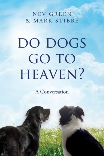 Do Dogs Go To Heaven? : A Conversation, Paperback / softback Book