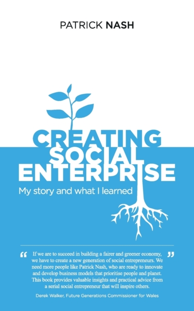 Creating Social Enterprise : My story and what I learned, Paperback / softback Book
