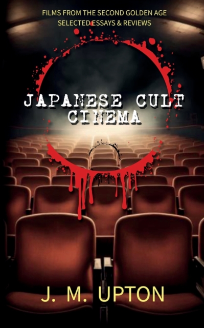 Japanese Cult Cinema : Films From the Second Golden Age Selected Essays & Reviews, Paperback / softback Book