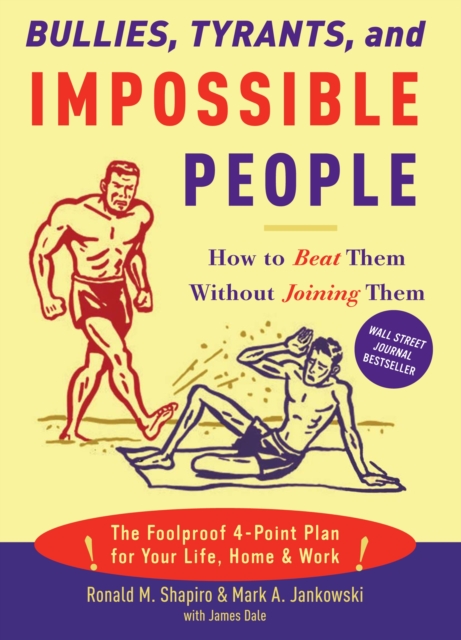 Bullies, Tyrants, and Impossible People : How to Beat Them Without Joining Them, Paperback / softback Book