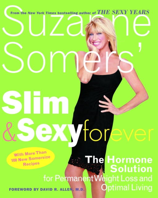Suzanne Somers' Slim and Sexy Forever : The Hormone Solution for Permanent Weight Loss and Optimal Living, Paperback / softback Book
