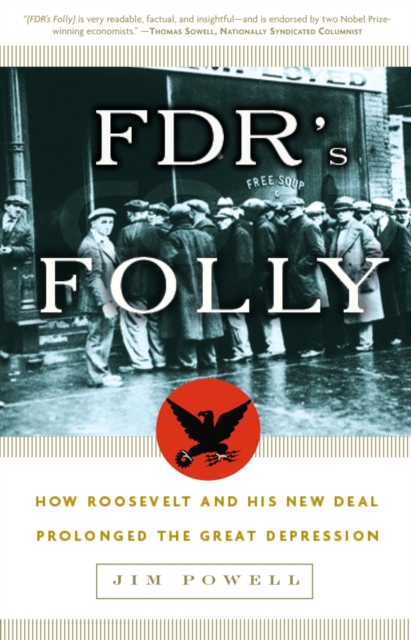 FDR's Folly : How Roosevelt and His New Deal Prolonged the Great Depression, Paperback / softback Book