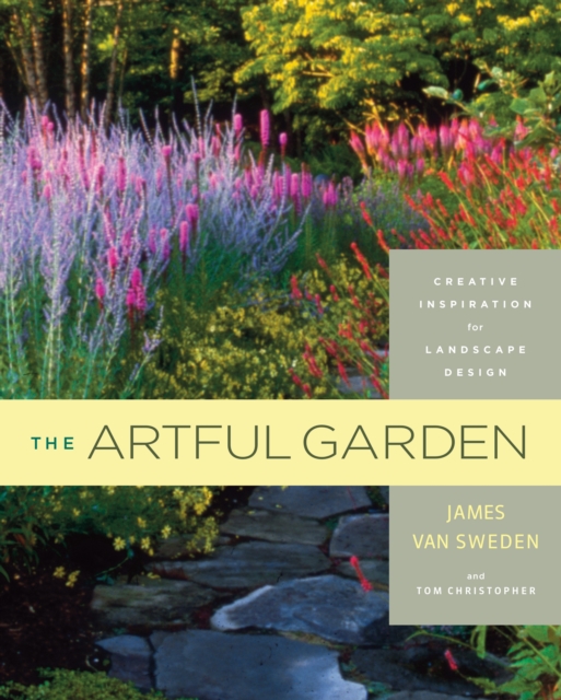 The Artful Garden : Creative Inspiration for Landscape Design, Hardback Book
