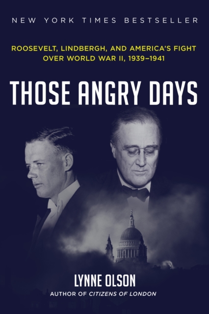 Those Angry Days : Roosevelt, Lindbergh, and America's Fight Over World War II, 1939-1941, Hardback Book