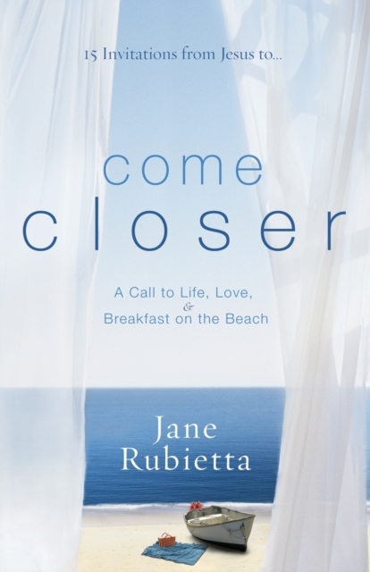 15 Invitations from Jesus To...Come Closer : A Call to Life, Love, and Breakfast on the Beach, Paperback / softback Book