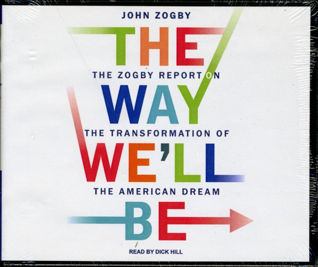 The Way We'll Be : The Zogby Report on the Transformation of the American Dream, CD-Audio Book