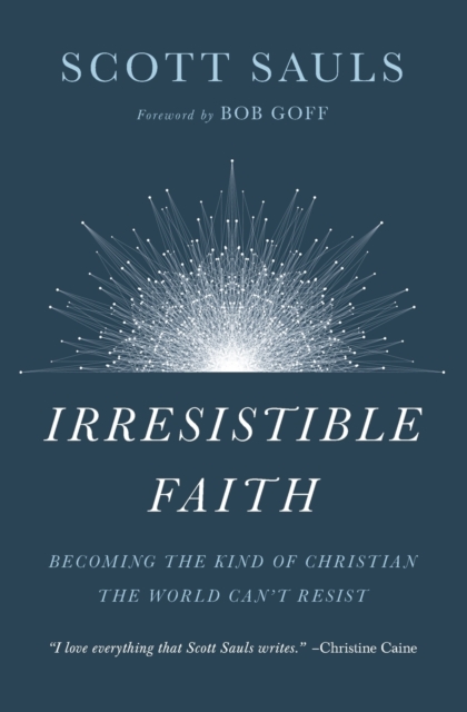 Irresistible Faith : Becoming the Kind of Christian the World Can't Resist, Paperback / softback Book