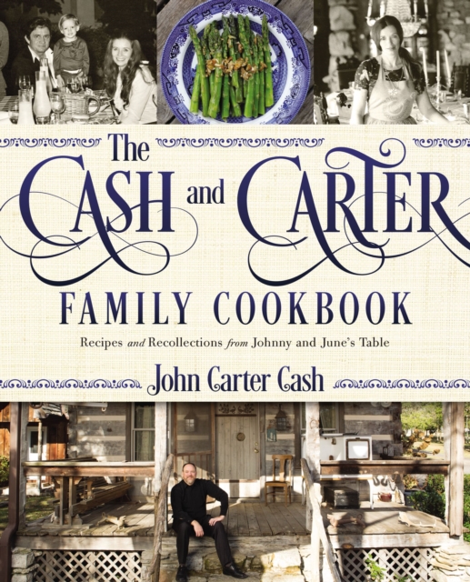 The Cash and Carter Family Cookbook : Recipes and Recollections from Johnny and June's Table, Hardback Book