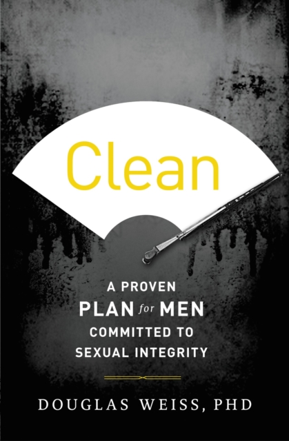 Clean : A Proven Plan for Men Committed to Sexual Integrity, Paperback / softback Book