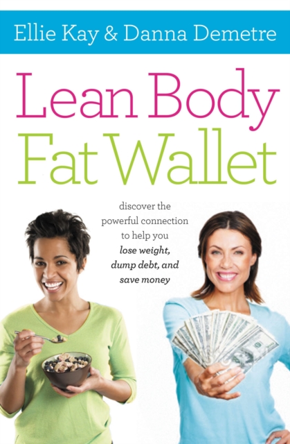 Lean Body, Fat Wallet : Discover the Powerful Connection to Help You Lose Weight, Dump Debt, and Save Money, Paperback / softback Book