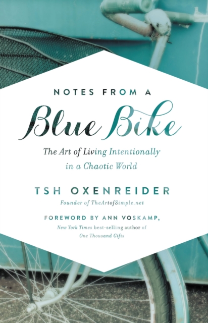 Notes from a Blue Bike : The Art of Living Intentionally in a Chaotic World, Hardback Book