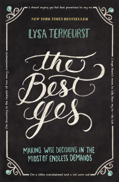 The Best Yes : Making Wise Decisions in the Midst of Endless Demands, Paperback / softback Book