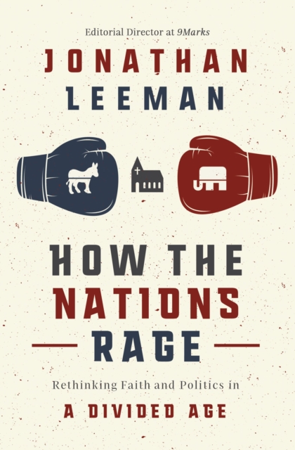 How the Nations Rage : Rethinking Faith and Politics in a Divided Age, Hardback Book