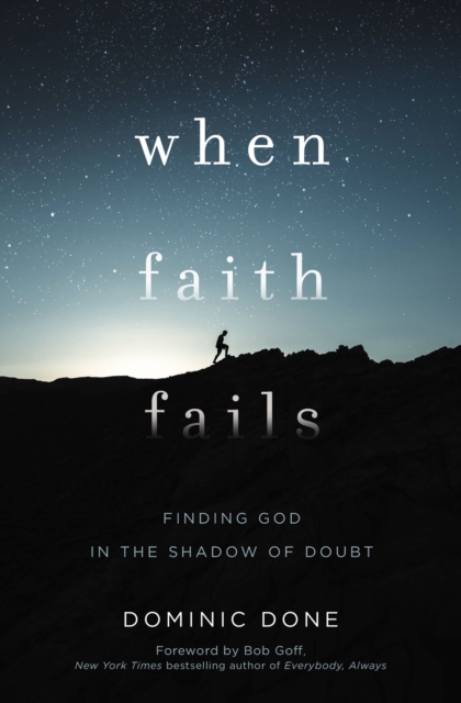 When Faith Fails : Finding God in the Shadow of Doubt, Paperback / softback Book