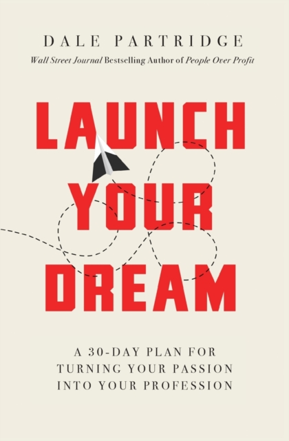 Launch Your Dream : A 30-Day Plan for Turning Your Passion into Your Profession, Paperback / softback Book