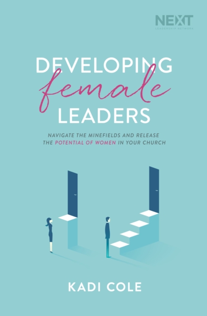 Developing Female Leaders : Navigate the Minefields and Release the Potential of Women in Your Church, Paperback / softback Book