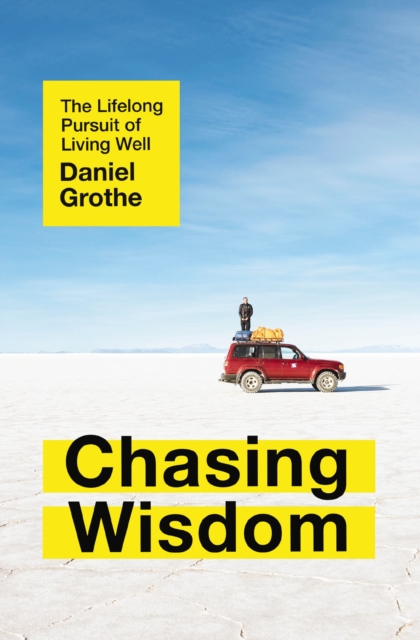 Chasing Wisdom : The Lifelong Pursuit of Living Well, Paperback / softback Book