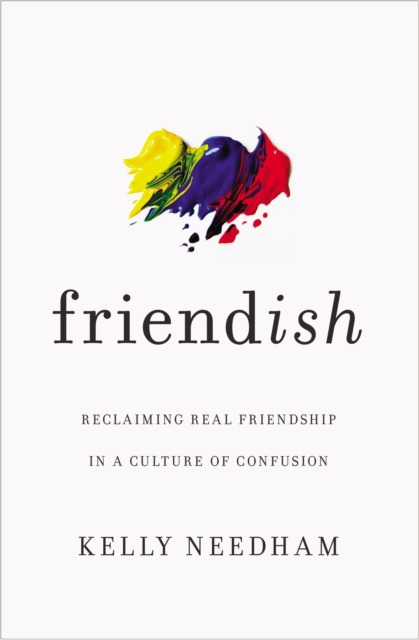 Friend-ish : Reclaiming Real Friendship in a Culture of Confusion, Paperback / softback Book